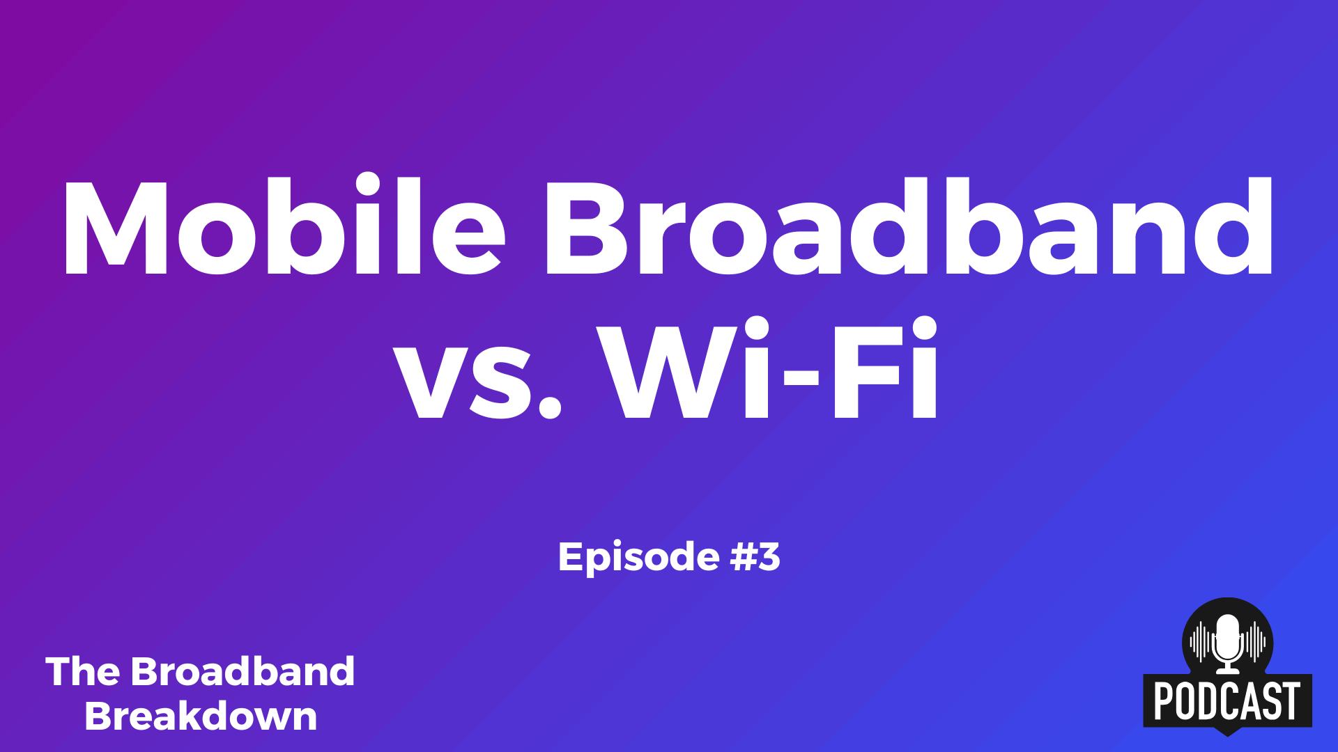 Mobile Broadband vs. Wi-Fi – Episode #3